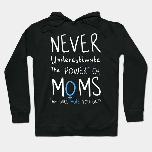 Never Underestimate The Power Of Moms, We Will Vote You Out Hoodie by loeye